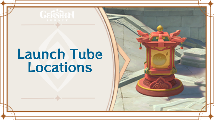 Genshin Impact - Launch Tube Locations