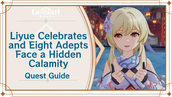 Genshin Impact - Liyue Celebrates and Eight Adepts Face a Hidden Calamity Quest Guide