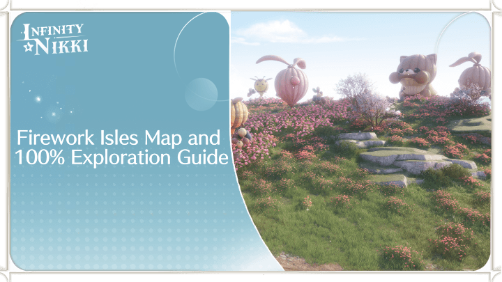 Infinity Nikki Firework Isles Map and 100 Percent Exploration Guide