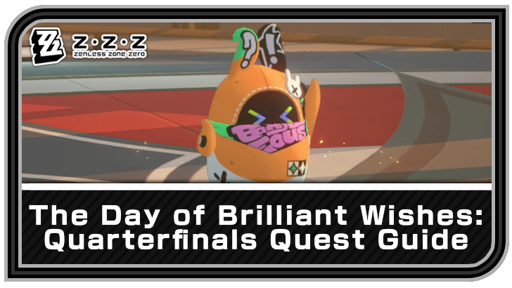 Zenless Zone Zero The Day of Brilliant Wishes Quarterfinals Quest Guide