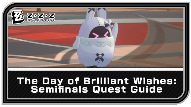 Zenless Zone Zero The Day of Brilliant Wishes Semifinals Quest Guide
