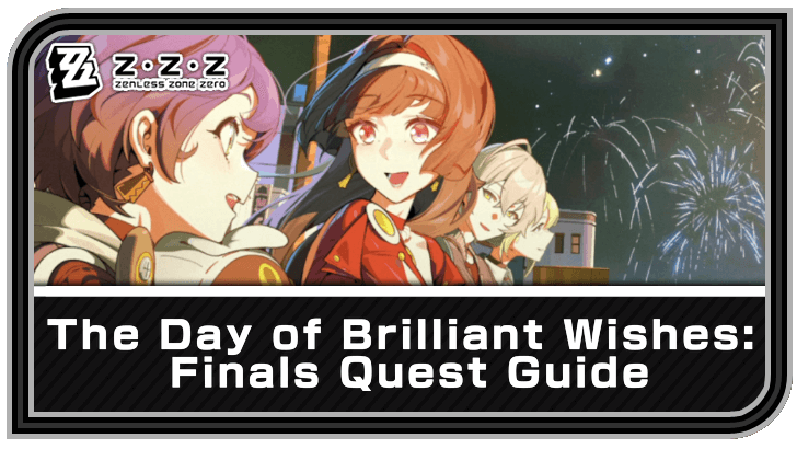 Zenless Zone Zero The Day of Brilliant Wishes Finals Quest Guide