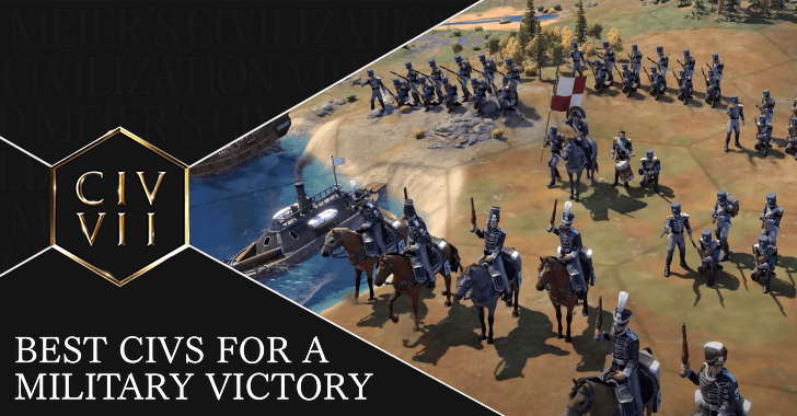 Civ VII - Best Civs for a Military Victroy