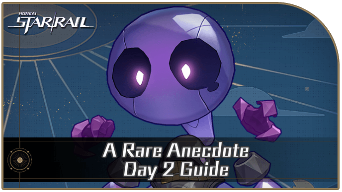Honkai Star Rail - A Rare Anecdote Day 2 Guide