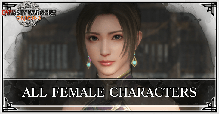 Dynasty Warriors Origins - All Female Characters