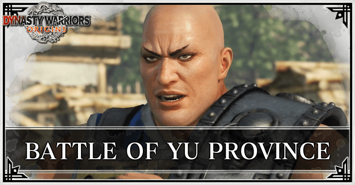 Dynasty Warriors Origins - Battle of Yu Province Guide
