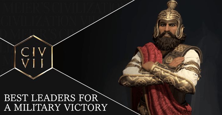 Civ VII - Best Leaders for a Military Victory