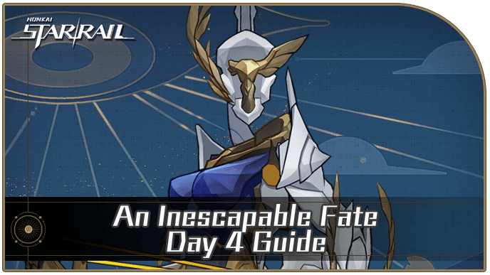 Honkai Star Rail - An Inescapable Fate Day 4 Guide