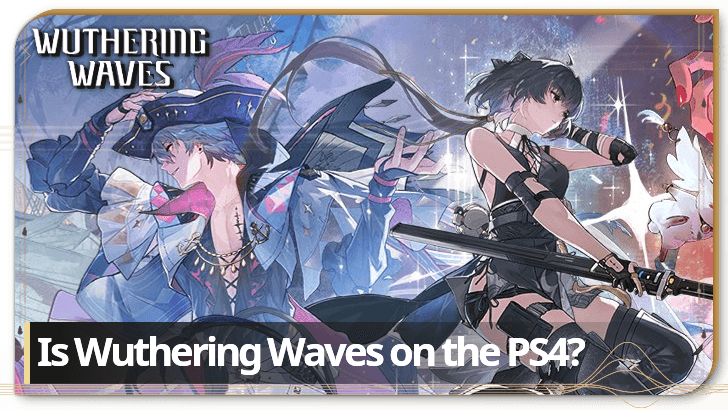 Wuthering Waves - Is Wuthering Waves on the PS4