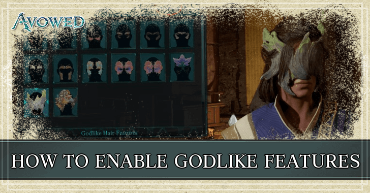 Avowed - How to Enable Godlike Features