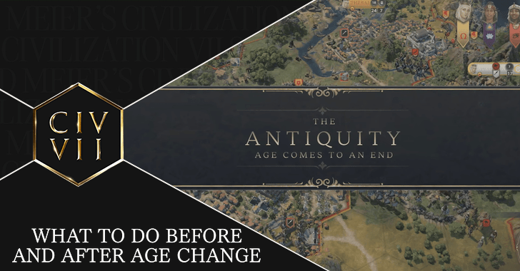 Civ 7 What to Do Before and After Age Change
