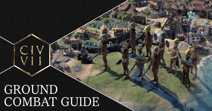 Civ VII - Ground Combat Guide