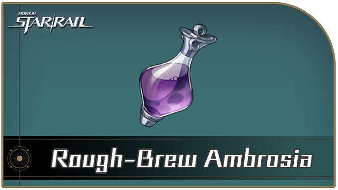Honkai Star Rail - How to Get Rough-Brew Ambrosia