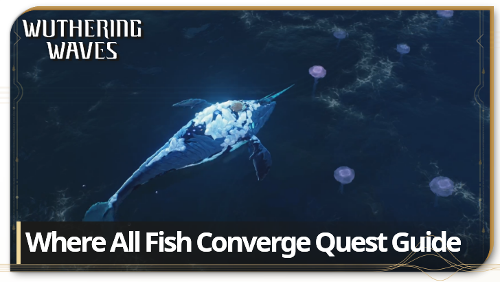 Wuthering Waves Where All Fish Converge Quest Guide