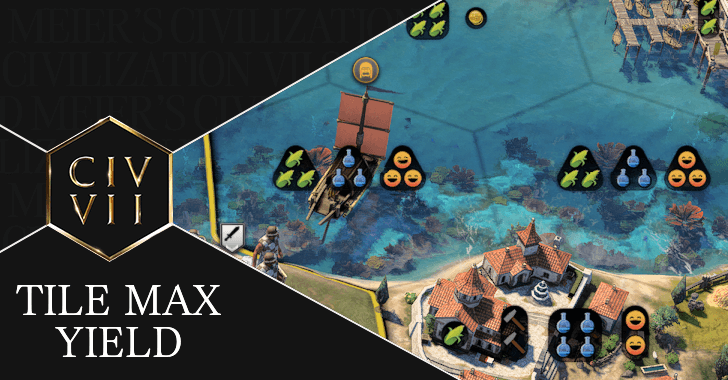 Civ7 - How to Get Tile Max Yield
