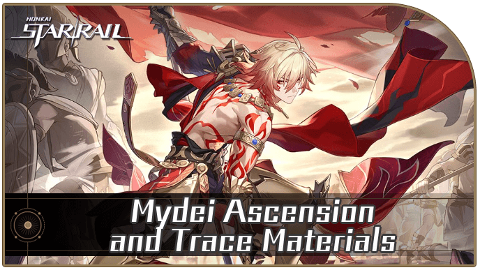 Honkai Star Rail - Mydei Ascension and Trace Materials
