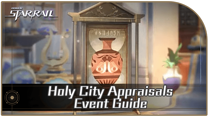 Honkai Star Rail - Holy City Appraisals Event Guide