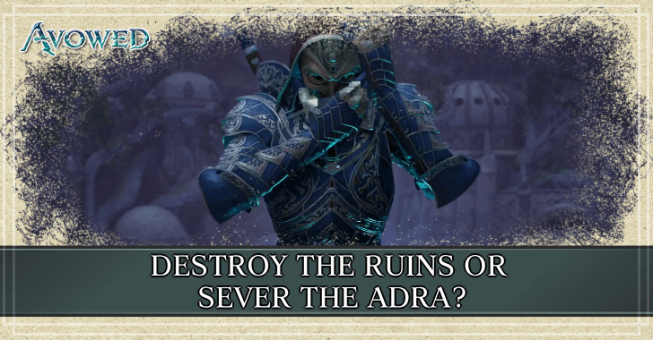 Avowed - Destroy the Ruins or Sever the Adra.png