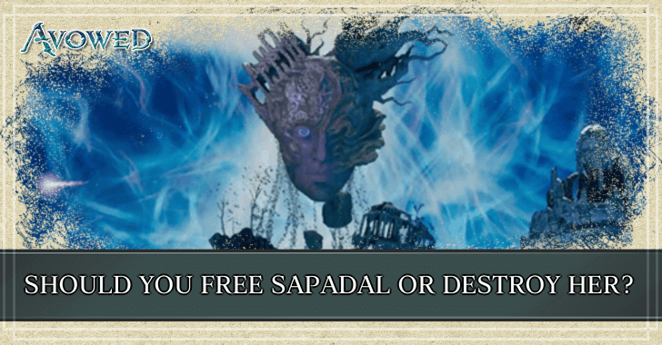 Avowed - Should You Free Sapadal or Destroy Her