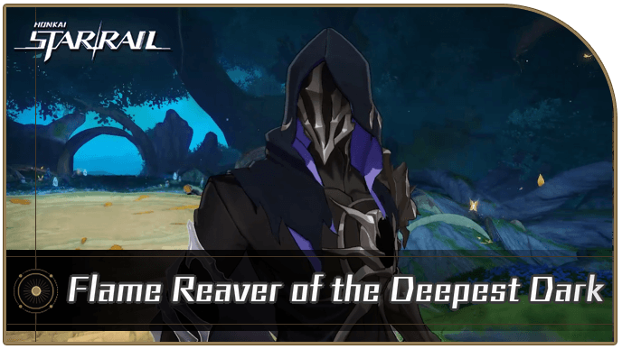 Honkai Star Rail - Flame Reaver of the Deepest Dark Enemy Guide