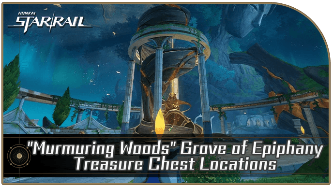 Honkai Star Rail - Murmuring Woods Grove of Epiphany Treasure Chest Locations