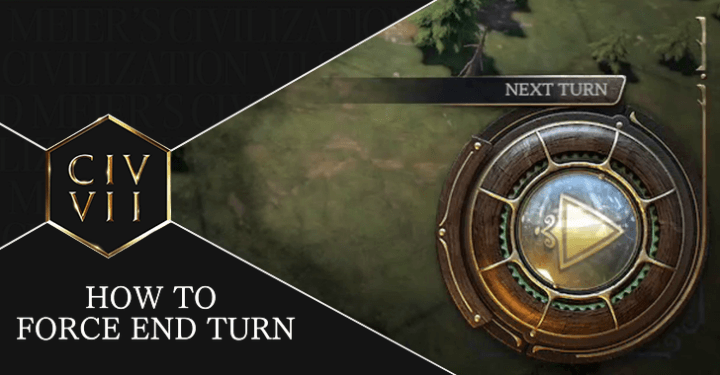 Civ 7 - How to Force End Turn