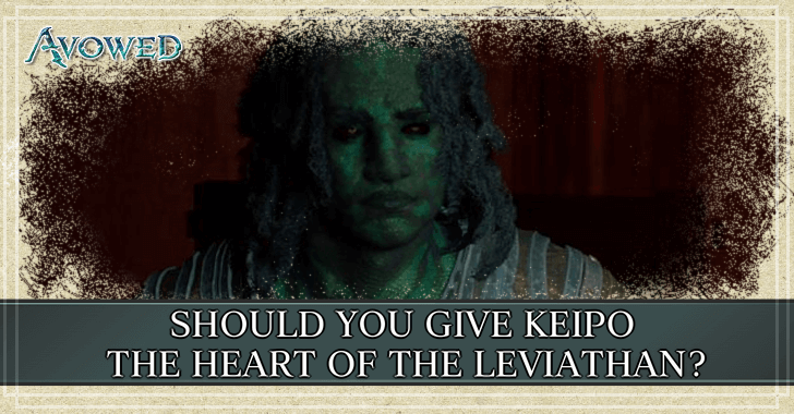 Avowed - Should You Give Keipo the Heart of the Leviathan Choice