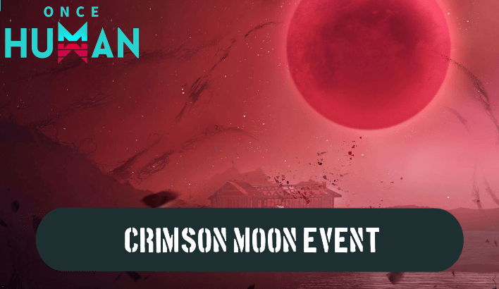 Once Human - Crimson Moon Event Guide