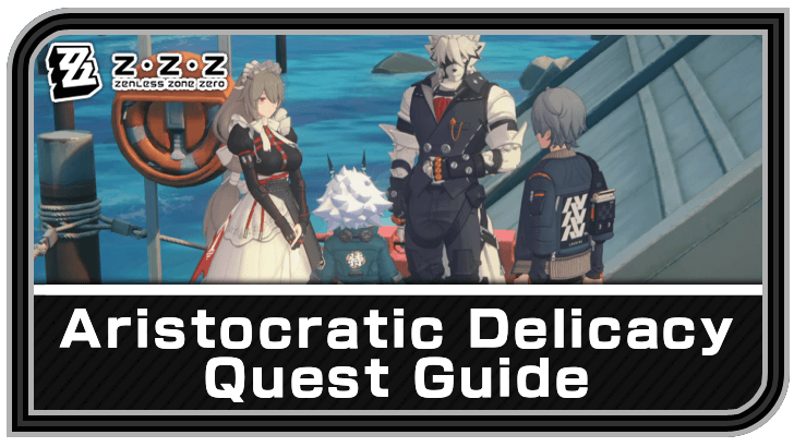 Zenless Zone Zero Aristocratic Delicacy Quest Guide
