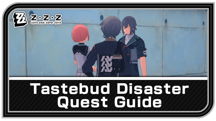 Zenless Zone Zero Tastebud Disaster Quest Guide