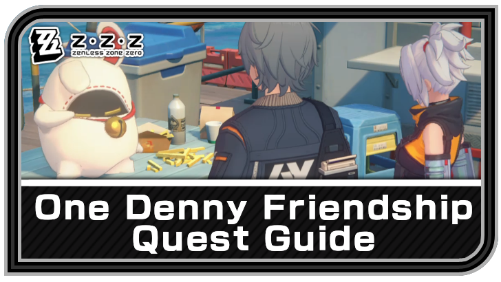 Zenless Zone Zero One Denny Friendship Quest Guide