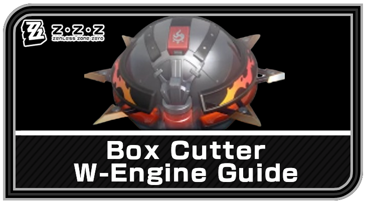 Zenless Zone Zero - Box Cutter W-Engine Guide