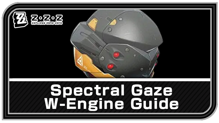 Zenless Zone Zero - Spectral Gaze W-Engine Guide