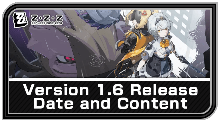Zenless Zone Zero Version 1.6 Release Date and Banners Guide