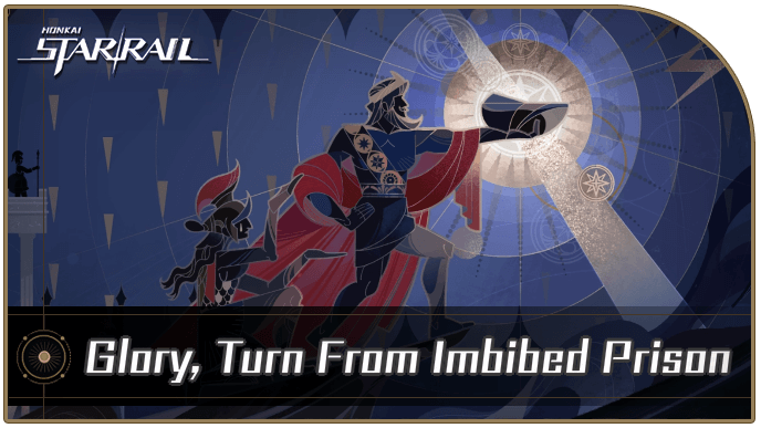Honkai Star Rail - Glory, Turn From Imbibed Prison