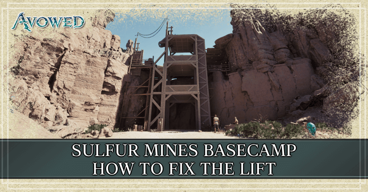 Avowed - How to Fix the Sulfur Mines Basecamp Lift