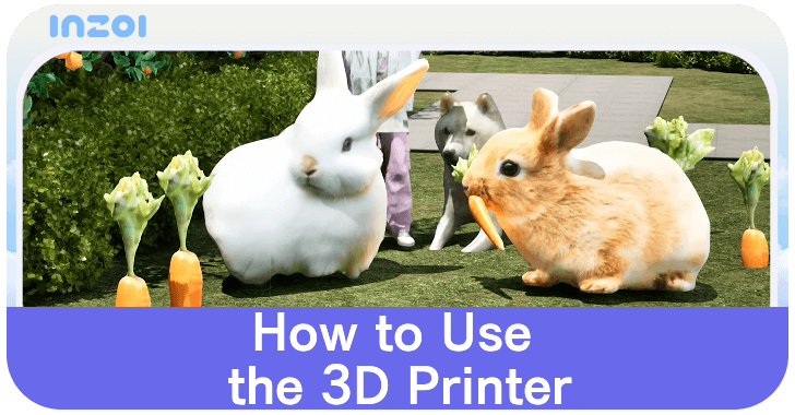 inZOI How to Use the 3D Printer
