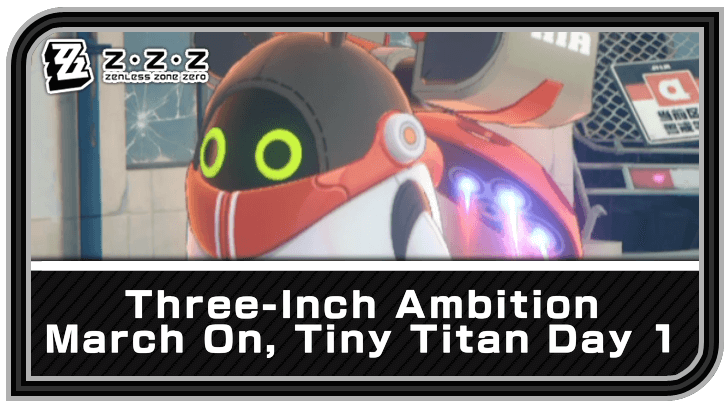 Zenless Zone Zero Three-Inch Ambition Day 1 Guide