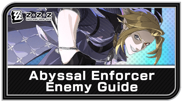 Zenless Zone Zero - Abyssal Enforcer Enemy Guide