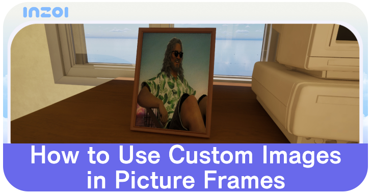InZOI - How to Use Custom Images In Picture Frames