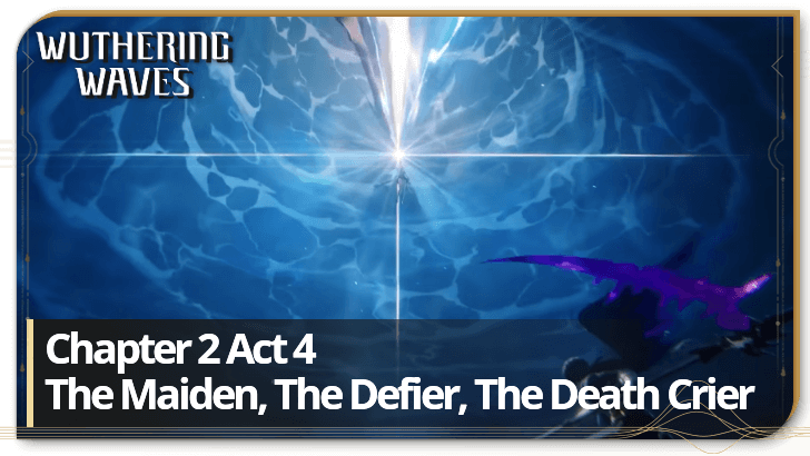 Chapter 2 Act 4 The Maiden, The Defier, The Death Crier Quest Guide | Wuthering  Waves|Game8