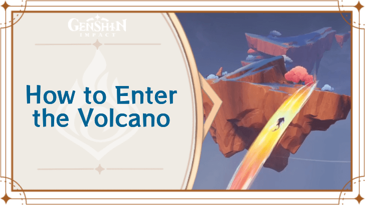 Genshin Impact - How to Enter the Volcano