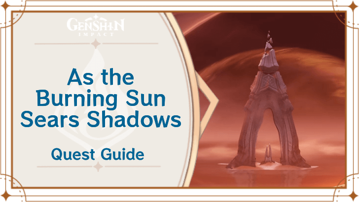 Genshin Impact - As the Burning Sun Sears Shadows World Quest Guide