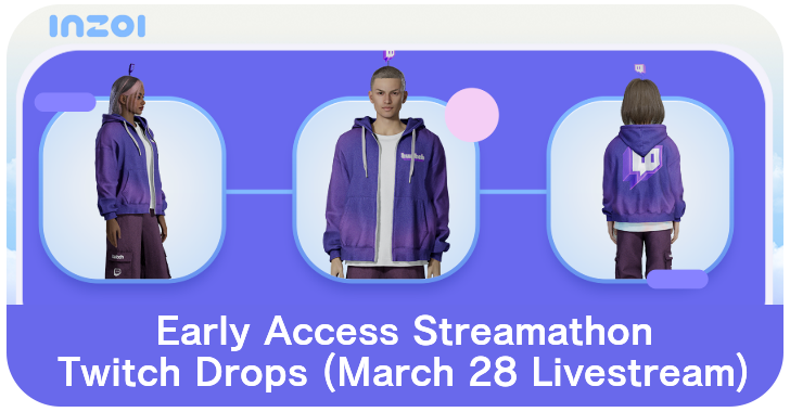 inZOI Early Access Streamathon Twitch Drops (March 28 Livestream)