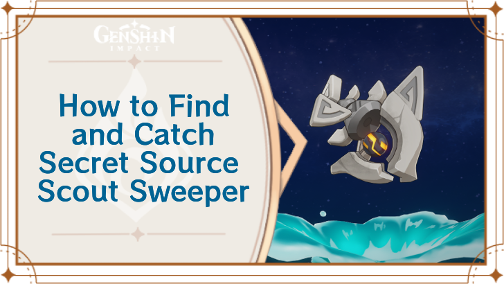 Genshin Impact - Where to Find the Secret Source Scout Sweeper and Basic Information - Secret Source Scout Sweeper Locations