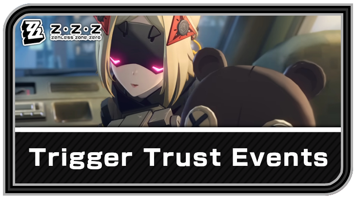 Zenless Zone Zero Trigger Trust Events and Best Answers