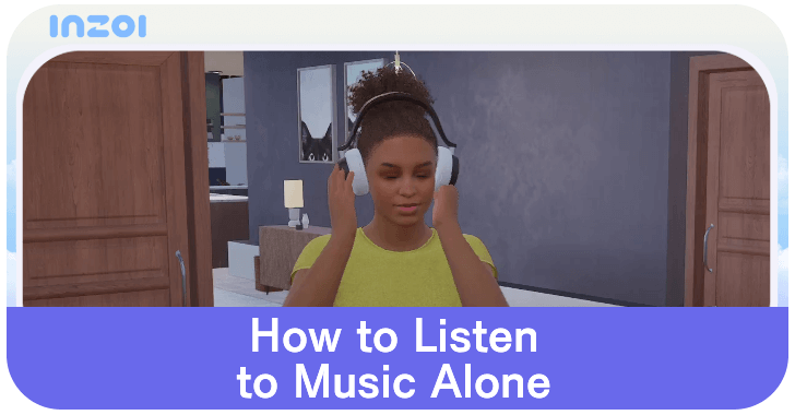 InZOI How to Listen to Music Alone