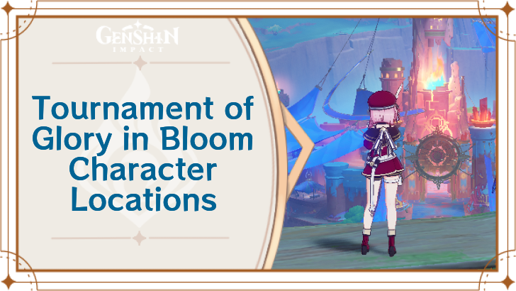 Genshin Impact - Character Locations for Tournament of Glory in Bloom
