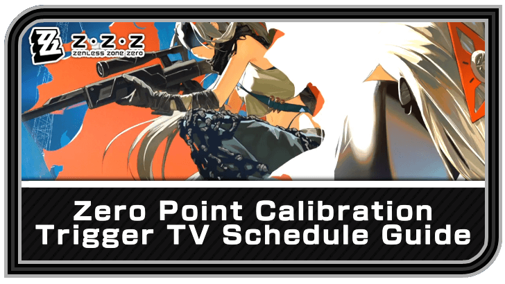Zenless Zone Zero Trigger TV Schedule - Zero Point Calibration Guide