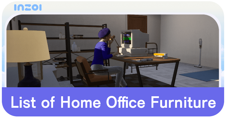 inZOI List of Home Office Furniture